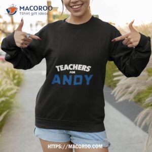 teachers for andy shirt sweatshirt 1