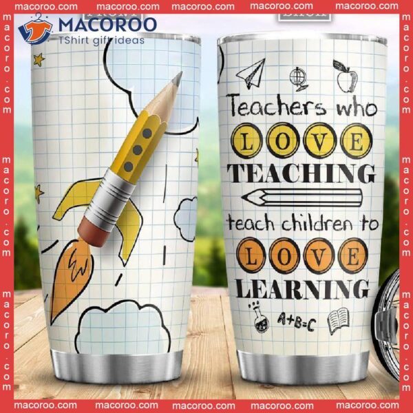 Teachers Who Love Teaching Children To Learning Appreciation Stainless Steel Tumbler