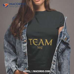 Team Me Shirt Team Me Shirt