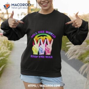 tell the world stop the war shirt sweatshirt