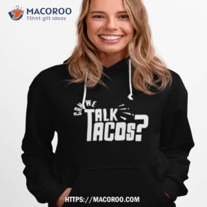 texas humor can we talk tacos comfort color shirt hoodie 1