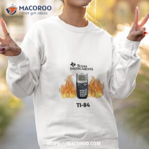 Texas Instruments Ti 84 Fire Shirt 2 texas instruments ti 84 fire shirt sweatshirt 2