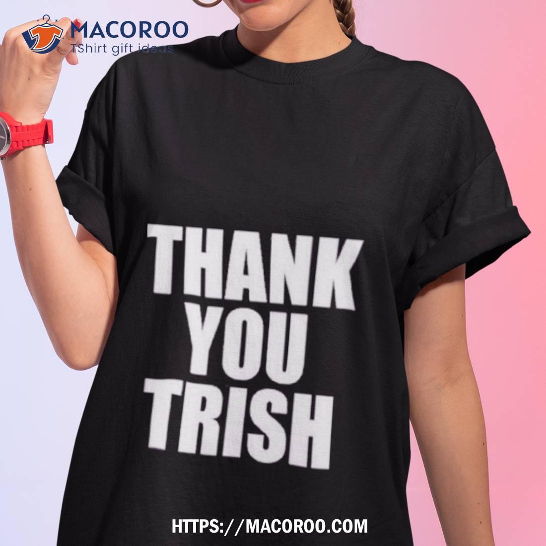 Thank You Trish 2023 Shirt Thank You Trish 2023 Shirt