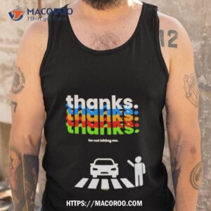 Thanks For Not Hitting Me Shirt 3 thanks for not hitting me shirt tank top