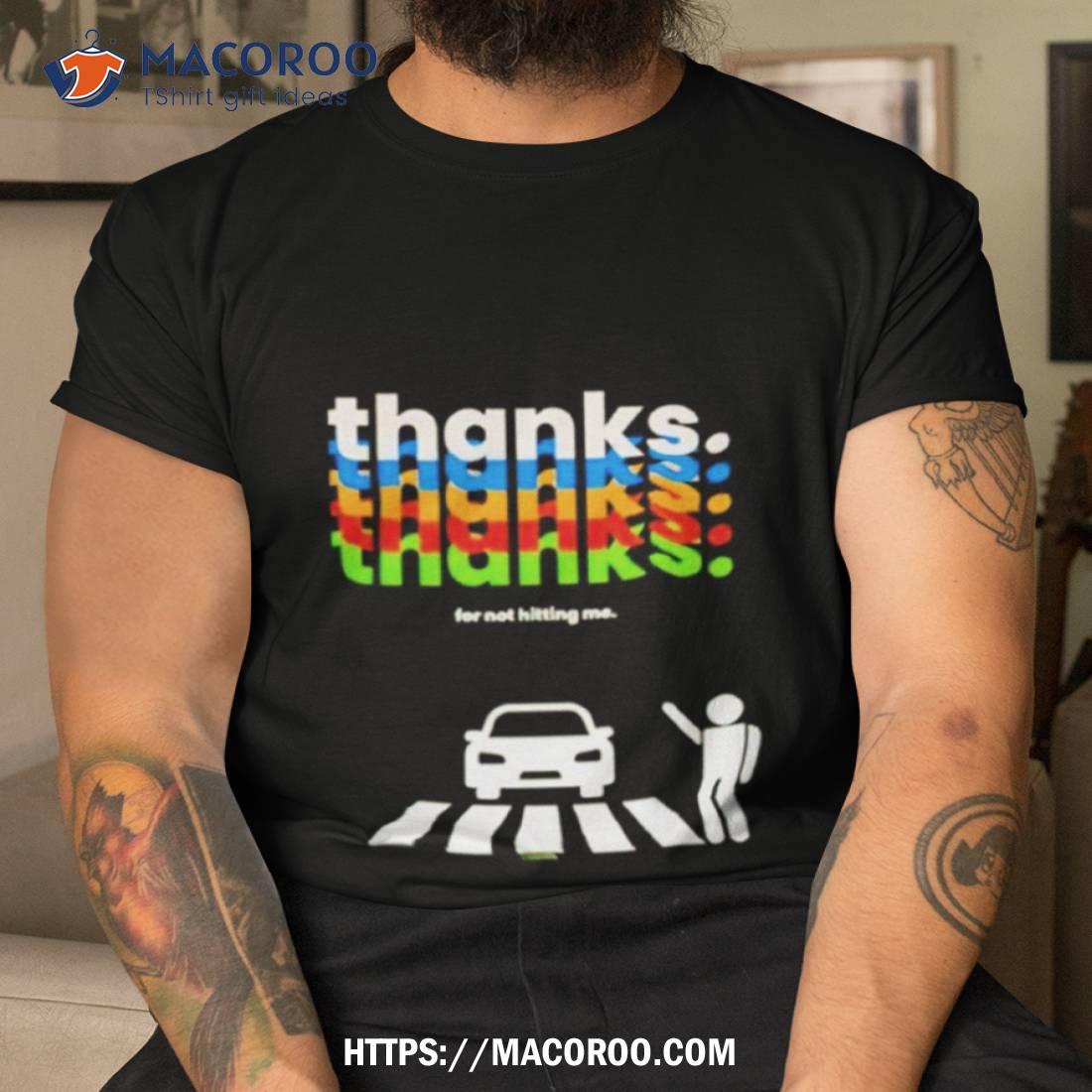 Thanks For Not Hitting Me Shirt Thanks For Not Hitting Me Shirt
