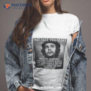 That Face You Make When You Murdered Teachers Artists Blacks Shirt