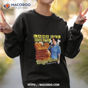 That Go Hard Lana Del Rey’s Waffle House Always Serving Shirt 2 that go hard lana del rey s waffle house always serving shirt sweatshirt 2
