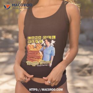 That Go Hard Lana Del Rey’s Waffle House Always Serving Shirt 3 that go hard lana del rey s waffle house always serving shirt tank top 1