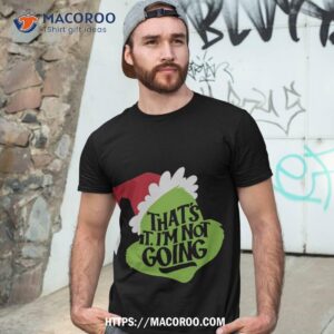 That’s It, I’m Not Going Shirt, The Grinch (2018)