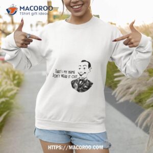 That’s My Name Paul Reubens Shirt 3 that s my name paul reubens shirt sweatshirt 1
