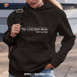 that s too bacon said no one ever shirt hoodie 3