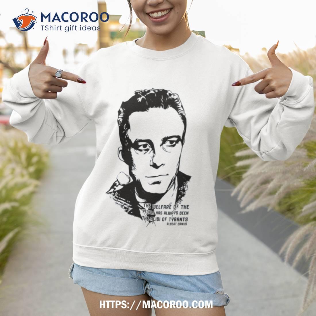 The Alibi Of Tyrants Albert Camus Shirt The Alibi Of Tyrants Albert Camus Shirt