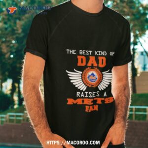 The Best Kind Of Dad New York Mets Raise A Mets Fan Shirt
