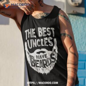 the best uncles have beards bearded father s day gift shirt unique gifts for dad tank top 1
