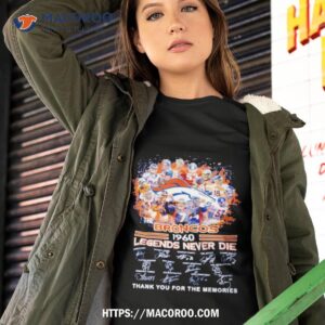 The Broncos 1960 Legends Never Die Thank You For The Memories Signatures Shirt