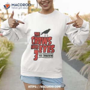The Crows Have Eyes 3 The Crowening Shirt 2 the crows have eyes 3 the crowening shirt sweatshirt