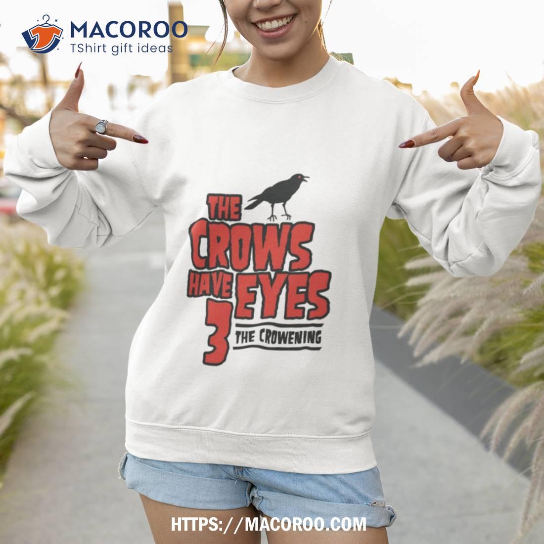 The Crows Have Eyes 3 The Crowening Shirt The Crows Have Eyes 3 The Crowening Shirt