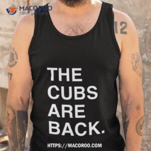 The Cubs Are Back Shirt 3 the cubs are back shirt tank top