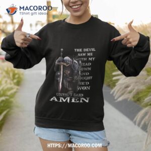 The Devil Saw Me With My Head Down And Thought He’d Won Until I Said Amen Canvas Shirt 2 the devil saw me with my head down and thought he d won until i said amen canvas shirt sweatshirt