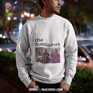 The Dubliners An Old Rock Band Shirt 2 the dubliners an old rock band shirt sweatshirt