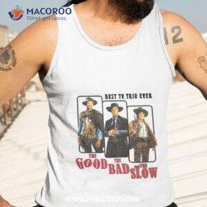 the good the bad and the slow shirt tank top 3