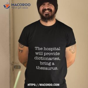 The Hospital Will Provide Dictionaries Bring A Thesaurus Halloween Shirt