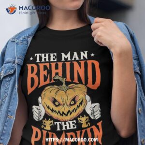 The Man Behind Pumpkin Dad Halloween Pregnancy Reveal Shirt
