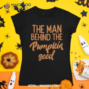 the man behind pumpkin seed halloween pregnancy dad shirt tshirt 1