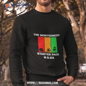 the montgomery starter pack 8 5 23 shirt sweatshirt