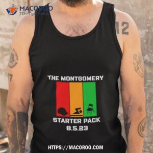 the montgomery starter pack 8 5 23 shirt tank top