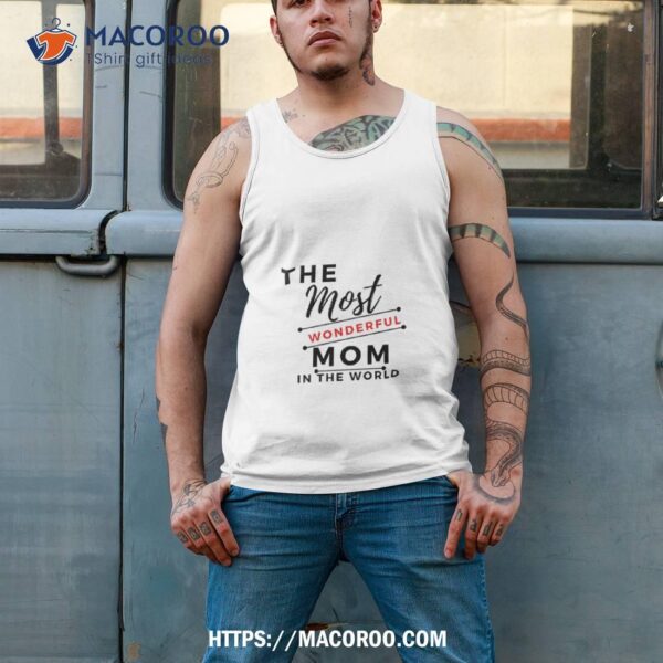 The Most Wonderful Mom, Mom Gift Shirt, Christmas Gifts For My Mom