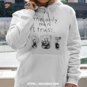 The Only Men I Trusshirt