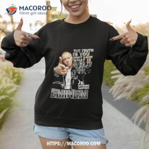 The Truth Is You Don’t Know What Is Going To Happen Tomorrow Eminem Shirt 3 the truth is you don t know what is going to happen tomorrow eminem shirt sweatshirt 1