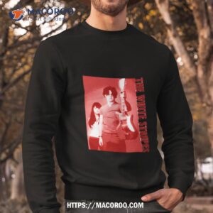the white stripes you don t know what love is shirt sweatshirt
