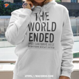 The World Ended And I Saw Kanye West Perform Right After Kw Ac 28 29 30 Shirt
