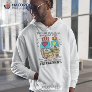 there are good ships and wood ships shirt hoodie 1