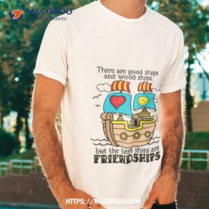 there are good ships and wood ships shirt tshirt