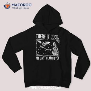 there it goes my last flying funny halloween skeleton bat shirt halloween christmas decoration hoodie