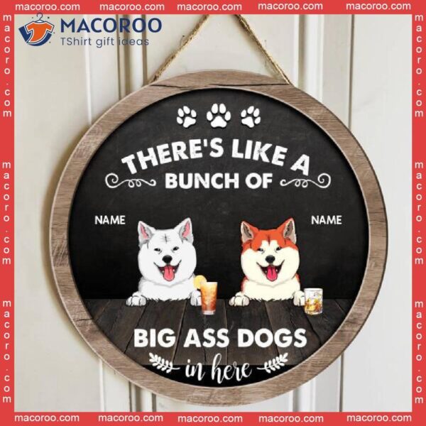 There’s Like A Bunch Of Big Ass Dogs In Here, Black Rustic Wooden Door Hanger, Personalized Dog Breed Signs