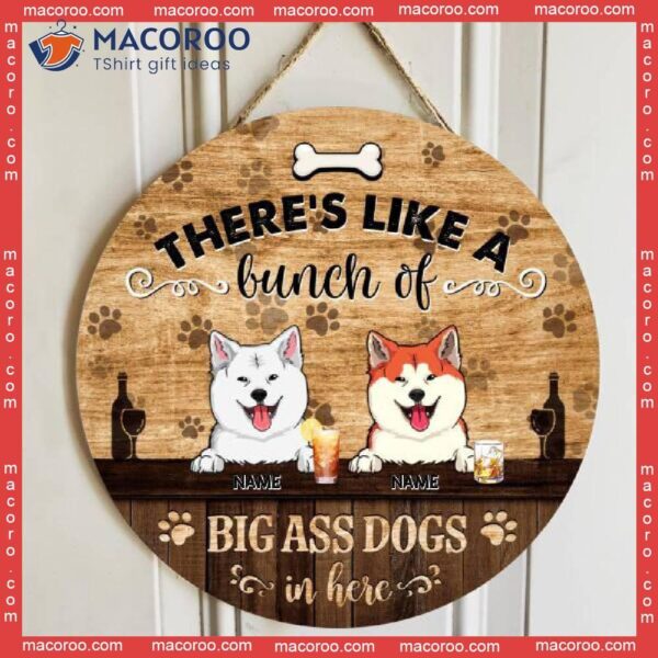 There’s Like A Bunch Of Big Ass Dogs In Here, Dog & Beverage, Brown Wooden Door Hanger, Personalized Breed Signs