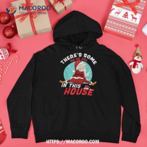 there s some ho hos in this house christmas santa claus shirt christmas santa claus hoodie