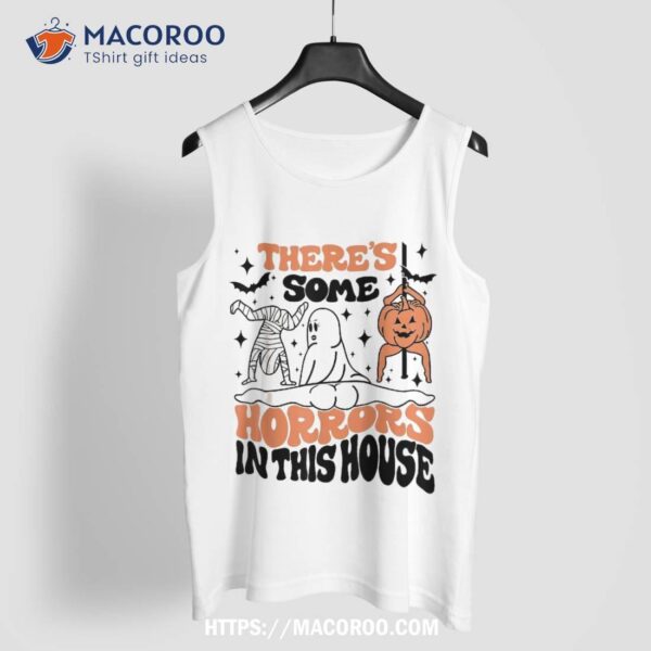 There’s Some Horrors In This House Ghost Pumpkin Halloween Shirt, Halloween Skull