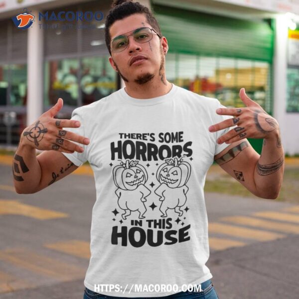 There’s Some Horrors In This House Ghost Pumpkin Halloween Shirt, Halloween Skull