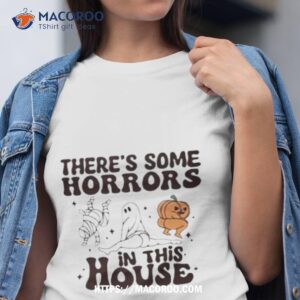 There’s Some Horrors In This House Halloween Shirt