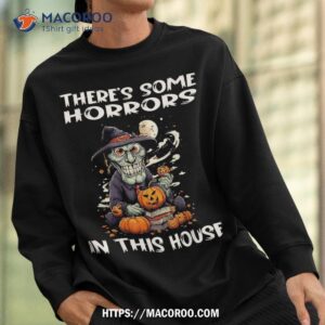 there s some horrors in this house shirt scary skull sweatshirt