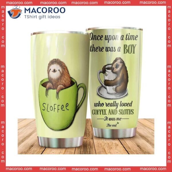 There Was A Boy Who Really Loved Coffee And Sloths Stainless Steel Tumbler