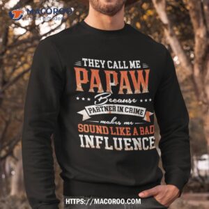 they call me papaw because partner in crime shirt gift for dad sweatshirt