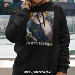 They Call Me Sinclair The Way I Be Having Gay Sex Shirt