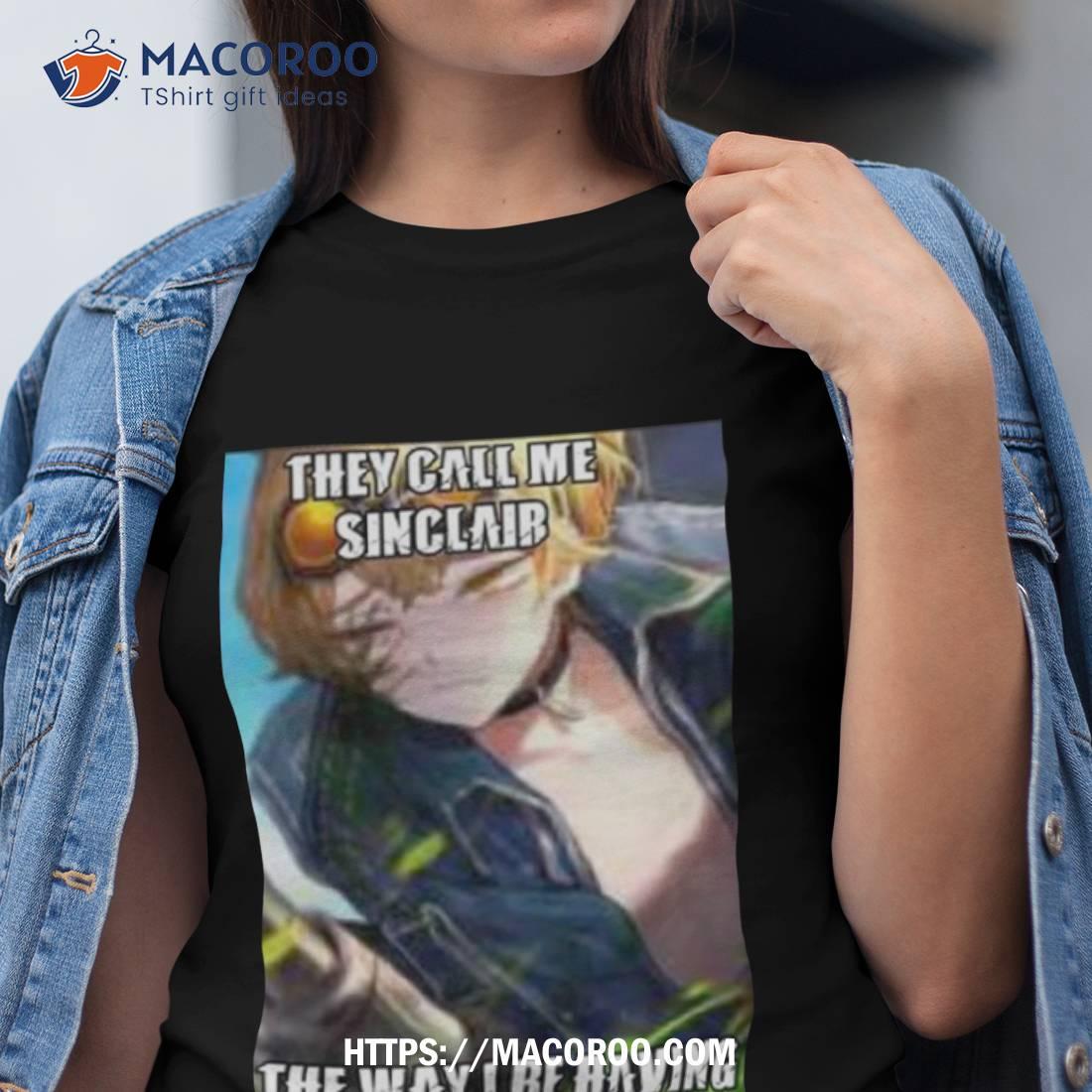 They Call Me Sinclair The Way I Be Having Gay Sex Shirt