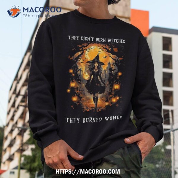 They Didn’t Burn Witches Burned Halloween Costume Shirt